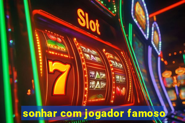 sonhar com jogador famoso